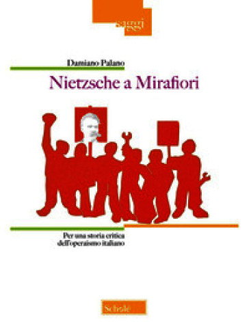 Nietzsche a Mirafiori. Per una storia critica dell'operaismo italiano