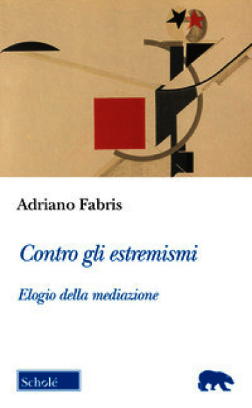 Contro gli estremismi. Elogio della mediazione