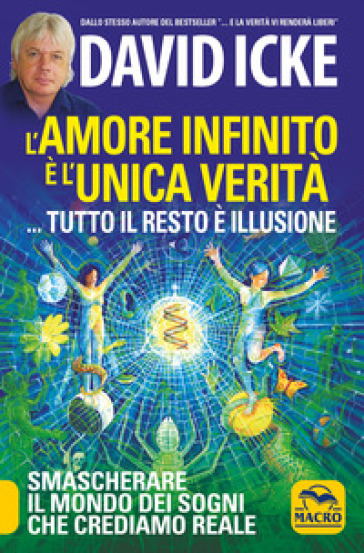 L'amore infinito è l'unica verità... tutto il resto è illusione. Smascherare il mondo dei sogni che crediamo reale