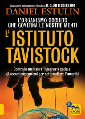 L'Istituto Tavistock. L'organismo occulto che controlla le nostre menti: gli oscuri meccanismi per sottomettere l'umanità. Nuova ediz.
