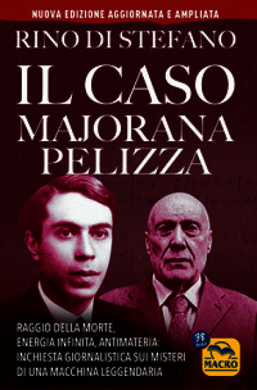 Il caso Majorana Pelizza. Raggio della morte, energia infinita, antimateria: inchiesta giornalistica sui misteri di una macchina leggendaria