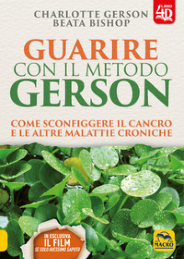 Guarire con il metodo Gerson. Come sconfiggere il cancro e le altre malattie croniche. Con Contenuto digitale per download e accesso online