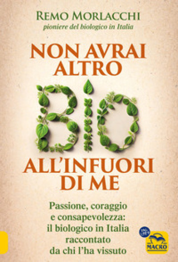 Non avrai altro bio all'infuori di me. Passione, lotta e consapevolezza: il biologico in Italia visto da chi l'ha vissuto
