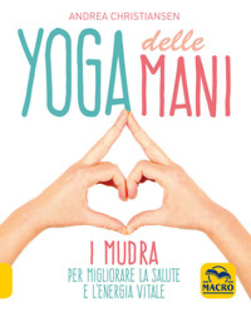Yoga delle mani. I Mudra per migliorare la salute e l'energia vitale-0