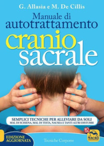 Manuale di autotrattamento craniosacrale. Semplici tecniche per alleviare da soli mal di schiena, mal di testa, nausea e tanti altri disturbi. Nuova e