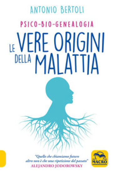Le vere origini della malattia. Psico-bio-genealogia