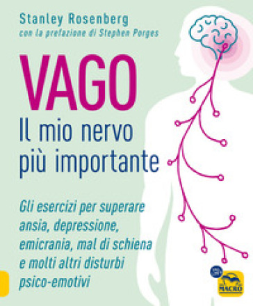Vago. Il mio nervo più importante. Gli esercizi per superare ansia, depressione, emicrania, mal di schiena e molti altri disturbi psico-emotivi