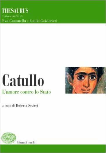 Thesaurus. Catullo. L'amore contro lo stato. Per i Licei e gli Ist. magistrali