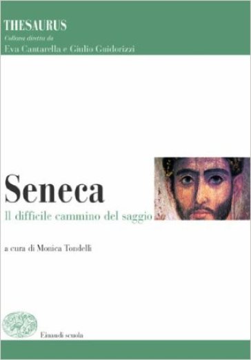 Thesaurus. Seneca. Il difficile cammino del saggio. Per i Licei e gli Ist. magistrali