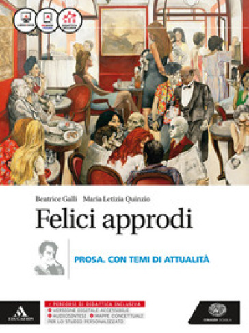 Felici approdi. Prosa con temi attualità. Con scuola di scrittura. Per le Scuole superiori. Con e-book. Con espansione online