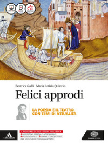Felici approdi. Poesia teatro (senza poesia delle origini). Per le Scuole superiori. Con e-book. Con espansione online