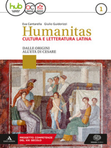 Humanitas. Cultura e letteratura latina. Per il triennio dei Licei. Con ebook. Con espansione online. Vol. 1: Dalle origini all'età di Cesare