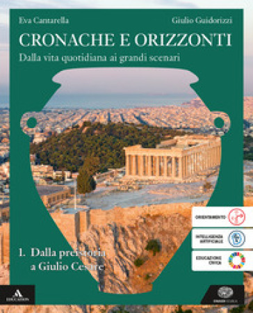 Cronache e orizzonti. Per i Licei e gli Ist. magistrali. Con e-book. Con espansione online. Vol. 1: Dalla preistoria a Giulio Cesare