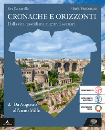 Cronache e orizzonti. Per i Licei e gli Ist. magistrali. Con e-book. Con espansione online. Vol. 2: Da Augusto all' anno Mille