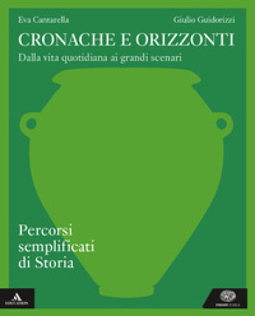 Cronache e orizzonti. Percorsi semplificati di storia. Per i Licei e gli Ist. magistrali. Con e-book. Con espansione online