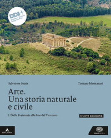 Arte. Una storia naturale e civile. Per le Scuole superiori. Con e-book. Con espansione online. Vol. 1: Dalla Preistoria alla fine del Trecento