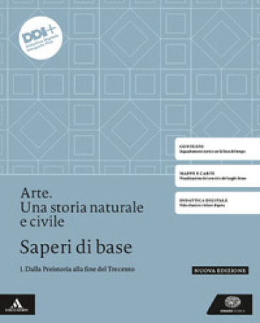 Arte. Una storia naturale e civile. Saperi di base. Per le Scuole superiori. Con e-book. Con espansione online. Vol. 1: Dalla Preistoria alla fine del Trecento