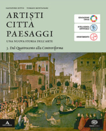 Artisti città paesaggi. Per i Licei e gli Ist. magistrali. Con e-book. Con espansione online. Vol. 3: Dal Quattrocento alla Controriforma