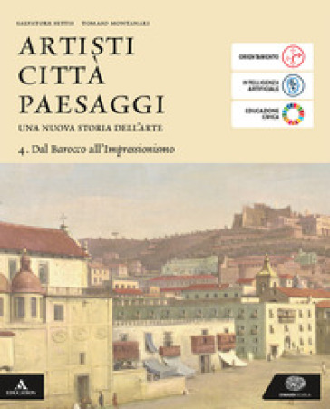 Artisti città paesaggi. Per i Licei e gli Ist. magistrali. Con e-book. Con espansione online. Vol. 4: Dal Barocco all'Impressionismo