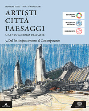 Artisti città paesaggi. Per i Licei e gli Ist. magistrali. Con e-book. Con espansione online. Vol. 5: Dal Postimpressionismo al Contemporaneo