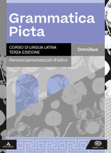 Grammatica picta. Con Omnibus. Percorsi personalizzati di latino. Per i Licei e gli Ist. magistrali. Con e-book. Con espansione online