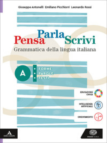 Pensa parla scrivi. Grammatica della lingua italiana. Per le Scuole superiori. Con e-book. Con espansione online. Vol. A: Forme, parole, testi