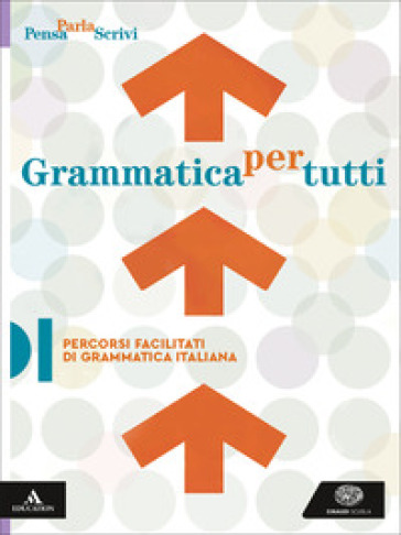 Pensa parla scrivi. Grammatica della lingua italiana. Percorsi facilitati di grammatica italiana. Per le Scuole superiori. Con e-book. Con espansione online