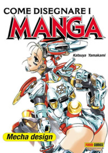Come disegnare i manga. Vol. 9: Mecha design