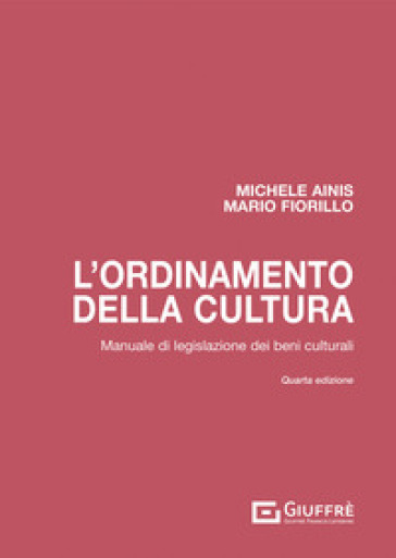 L'ordinamento della cultura. Manuale di legislazione dei beni culturali