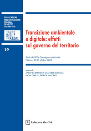 Transizione ambientale e digitale: effetti sul governo del territorio. Studi dal XXV Convegno nazionale (Padova, 20-21 ottobre 2023)