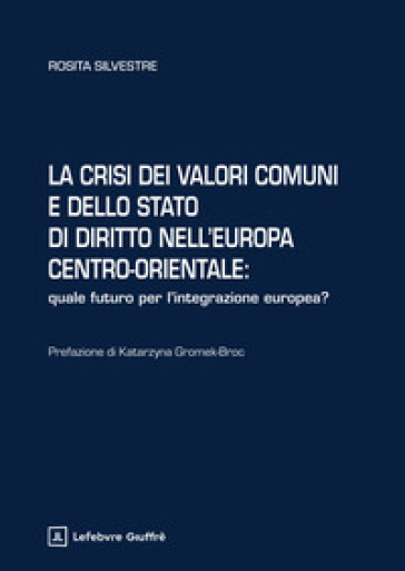 La crisi dei valori comuni e dello Stato di diritto nell'Europa centro-orientale