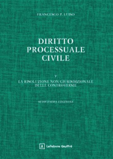 Diritto processuale civile. Vol. 5: La risoluzione non giurisdizionale delle controversie
