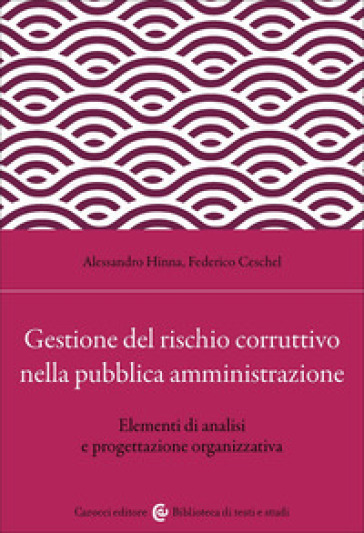 Gestione del rischio corruttivo nella pubblica amministrazione. Elementi di analisi e progettazione organizzativa