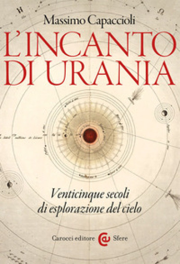 L'incanto di Urania. Venticinque secoli di esplorazione del cielo
