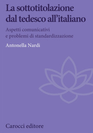 La sottotitolazione dal tedesco all'italiano. Aspetti comunicativi e problemi di standardizzazione