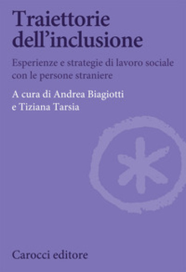 Traiettorie dell'inclusione. Esperienze e strategie di lavoro sociale con le persone straniere