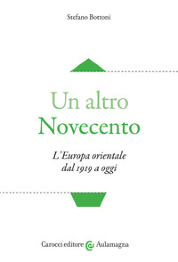 Un altro Novecento. L'Europa orientale dal 1919 a oggi