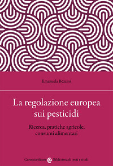 La regolazione europea sui pesticidi. Ricerca, pratiche agricole, consumi alimentari