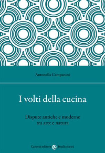 I volti della cucina. Dispute antiche e moderne tra arte e natura