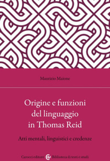 Origine e funzioni del linguaggio in Thomas Reid. Atti mentali, linguistici e credenze