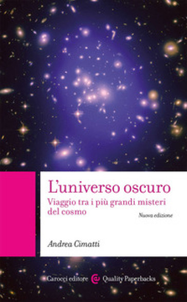 L'universo oscuro. Viaggio tra i più grandi misteri del cosmo. Nuova ediz.
