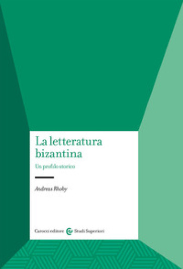 La Letteratura Bizantina. Un Profilo Storico