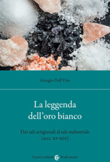 La leggenda dell'oro bianco. Dai sali artigianali al sale industriale (secc. XV-XIX)-0