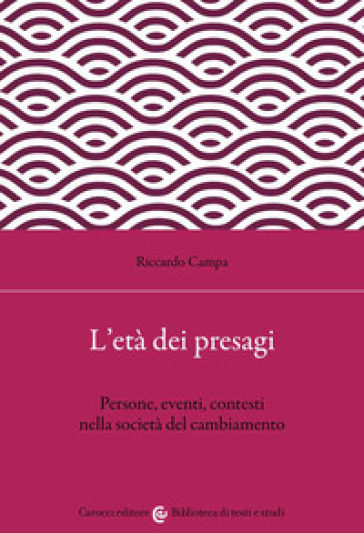 L'età dei presagi. Persone, eventi, contesti nella società del cambiamento