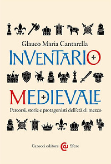 Inventario medievale. Percorsi, storie e protagonisti dell'età di mezzo