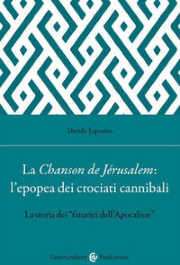 La Chanson de Jérusalem: l'epopea dei Crociati cannibali. La storia dei «fanatici dell'Apocalisse»