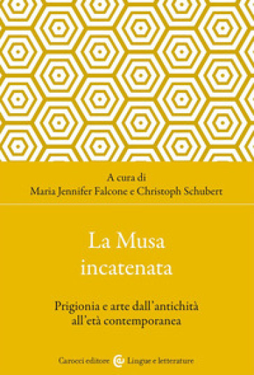 La musa incatenata. Prigionia e arte dall'antichità all'età contemporanea