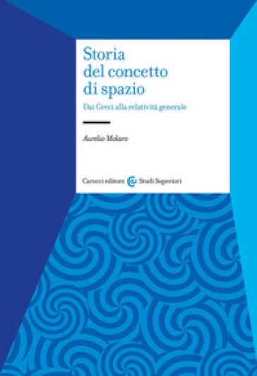 Storia del concetto di spazio. Dai Greci alla relatività generale