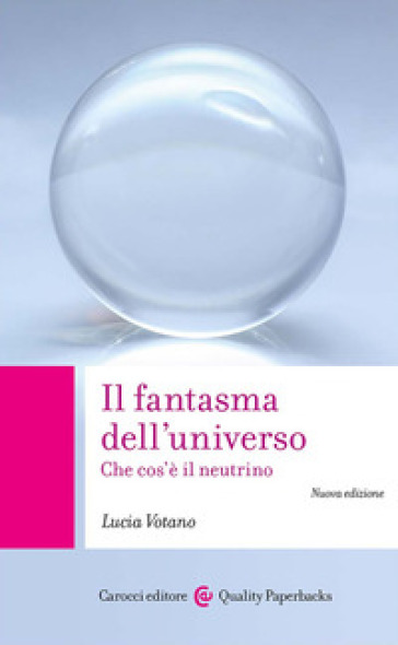 Il fantasma dell'universo. Che cos'è il neutrino. Nuova ediz.