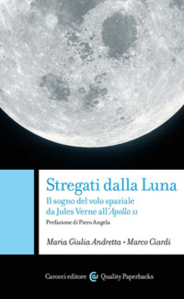 Stregati dalla luna. Il sogno del volo spaziale da Jules Verne all'Apollo 11